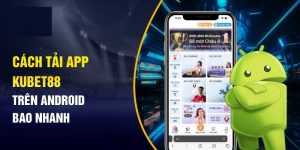 Tải ứng dụng Kubet88 cho hệ điều hành Android rất dễ dàng